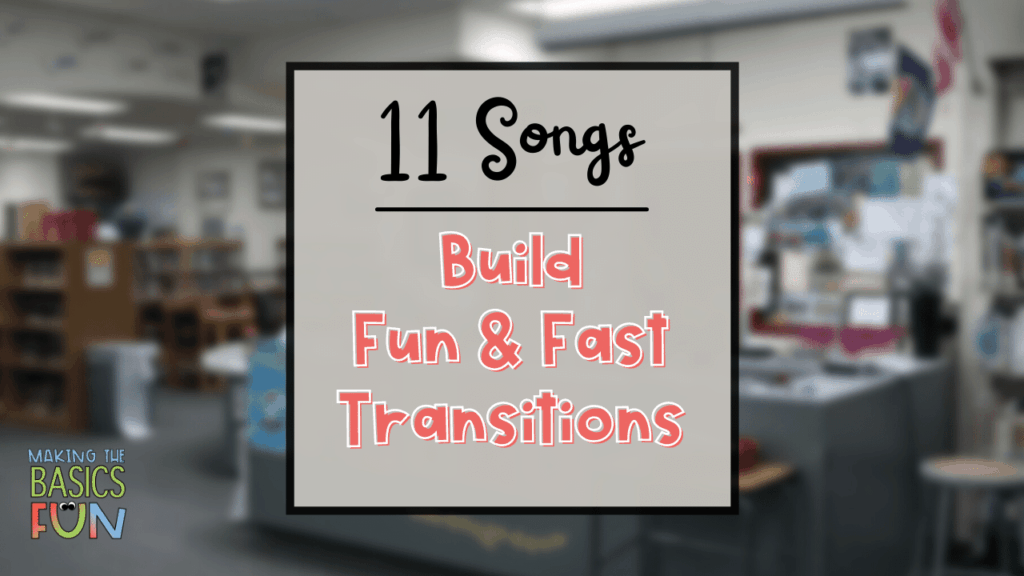 Blur picture of classroom in foreground. Title Text: 11 Songs- Build Fun & Fast Transitions