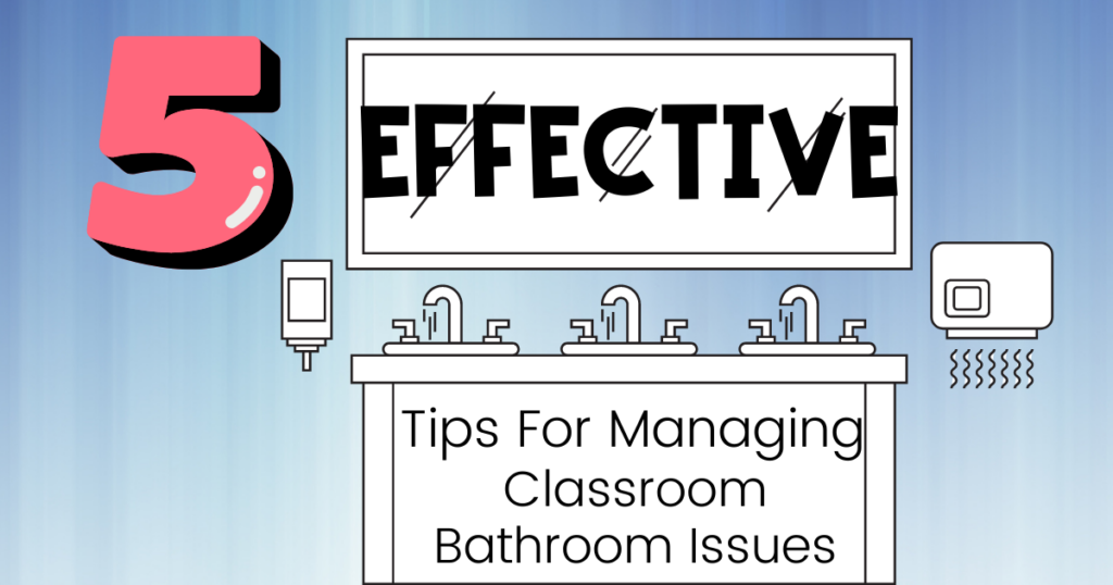 5 Effective tips for managing classroom bathroom issues