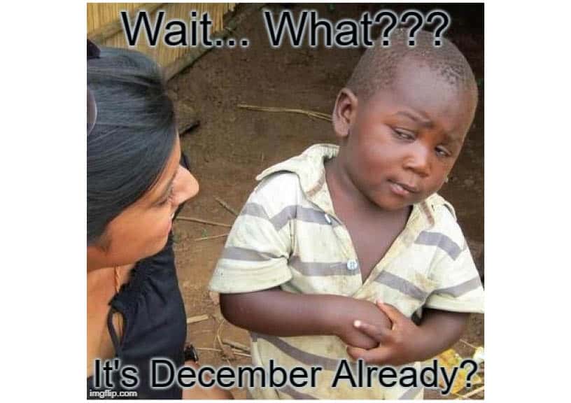 Wait.. What? It's December Already