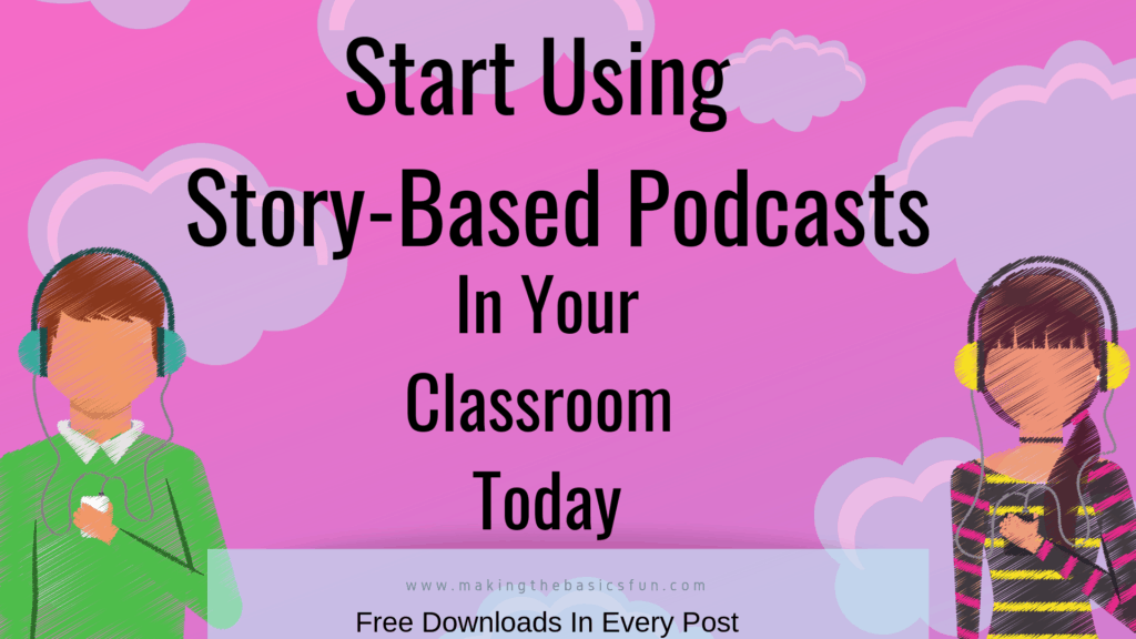 Start Using Story Based Podcasts In Your Classroom Today