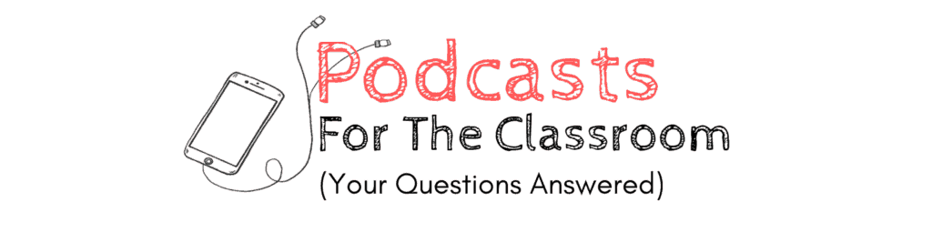 Podcasts for the classroom