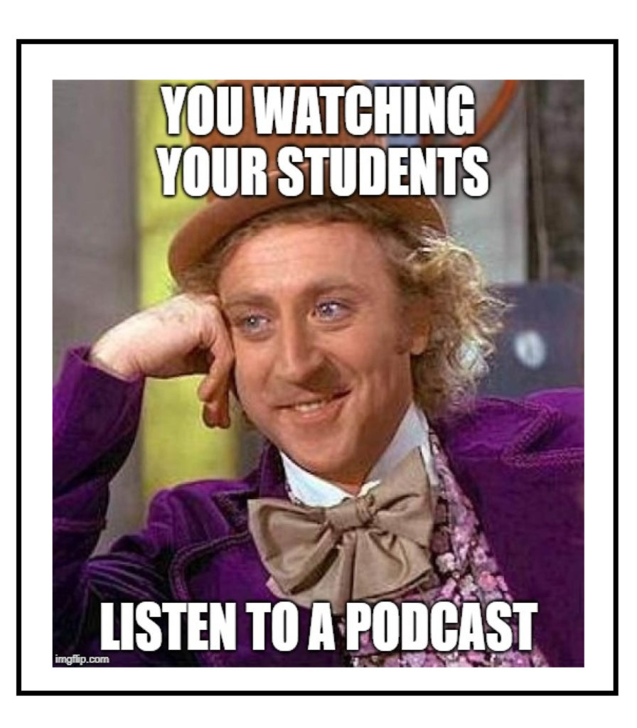 You watching Your Students Listen To a Podcast