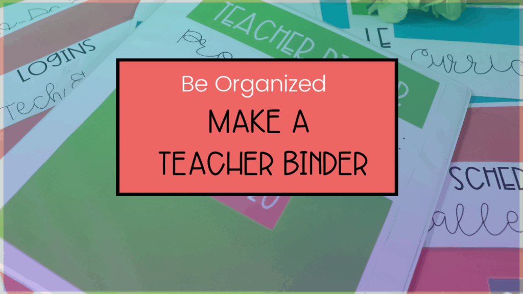 Be Organized - Make A Teacher Binder