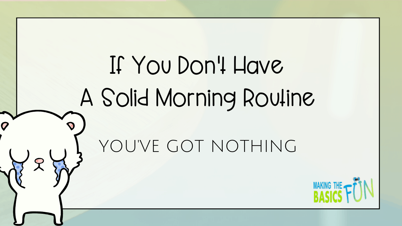 If You Don’t Have A Solid Morning Routine You’ve Got Nothing | Making ...