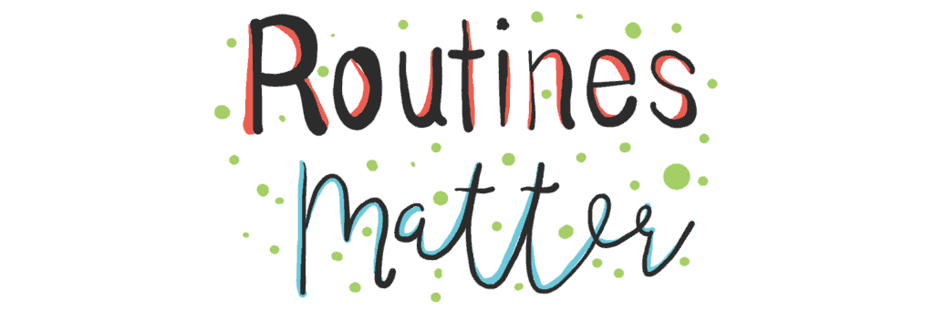 graphic says Routines Matter