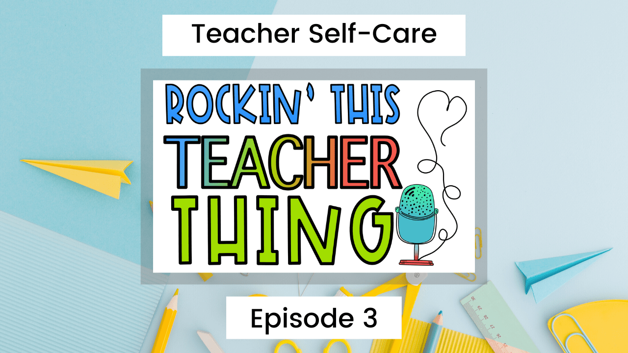 Title: Rockin' This Teacher Thing, Episode 3, Teacher Self-Care