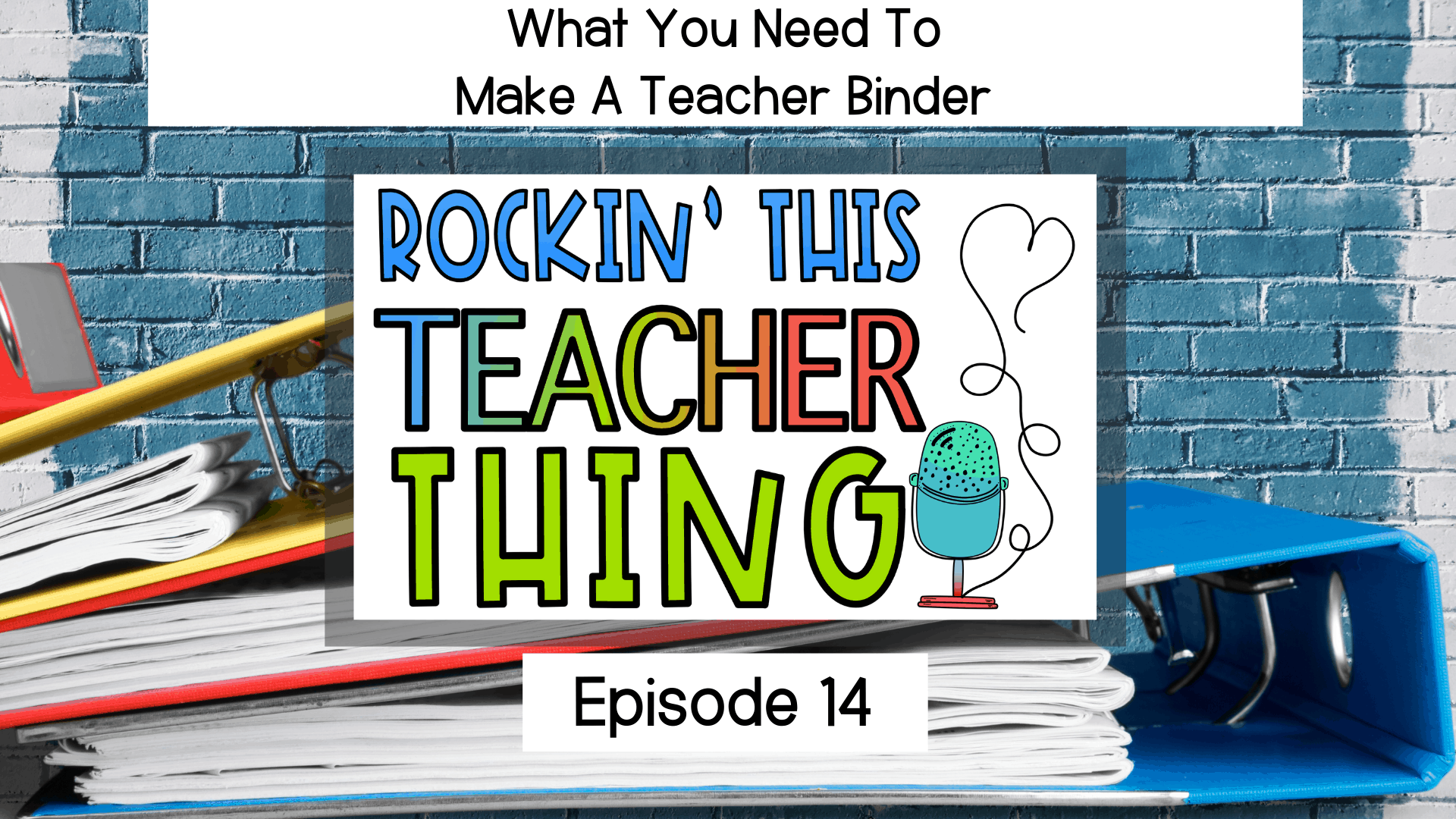 Header for Podcast Post What You Need To Make A Teacher Binder